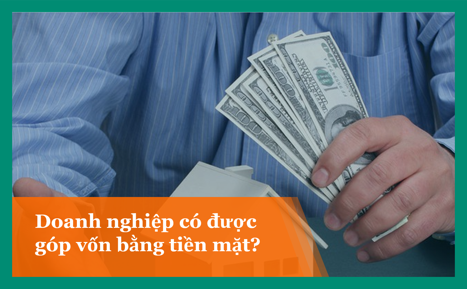 Doanh nghiệp có được góp vốn bằng tiền mặt?