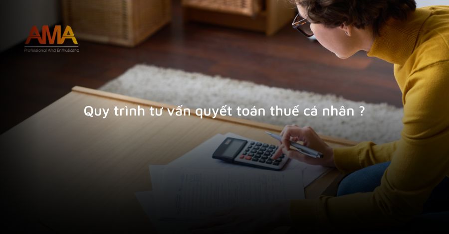 Quy trình tư vấn quyết toán thuế cá nhân ?