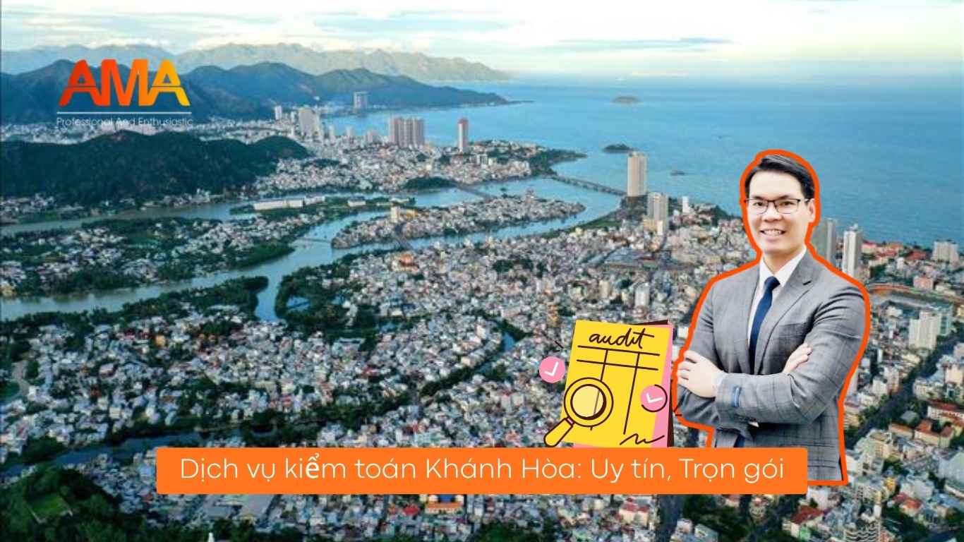 Dịch vụ kiểm toán Khánh Hòa: Lựa chọn AMA Group để an tâm